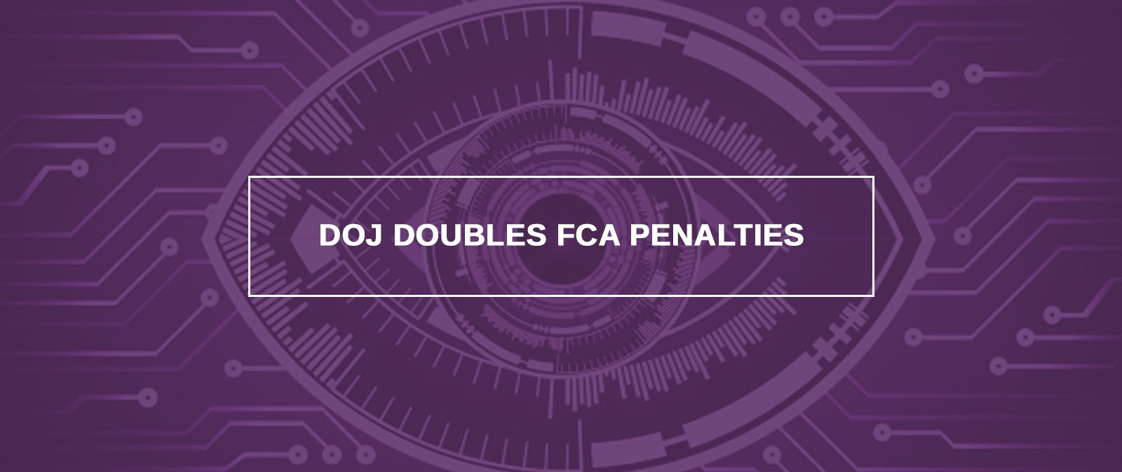 DOJ doubles FCA Penalties