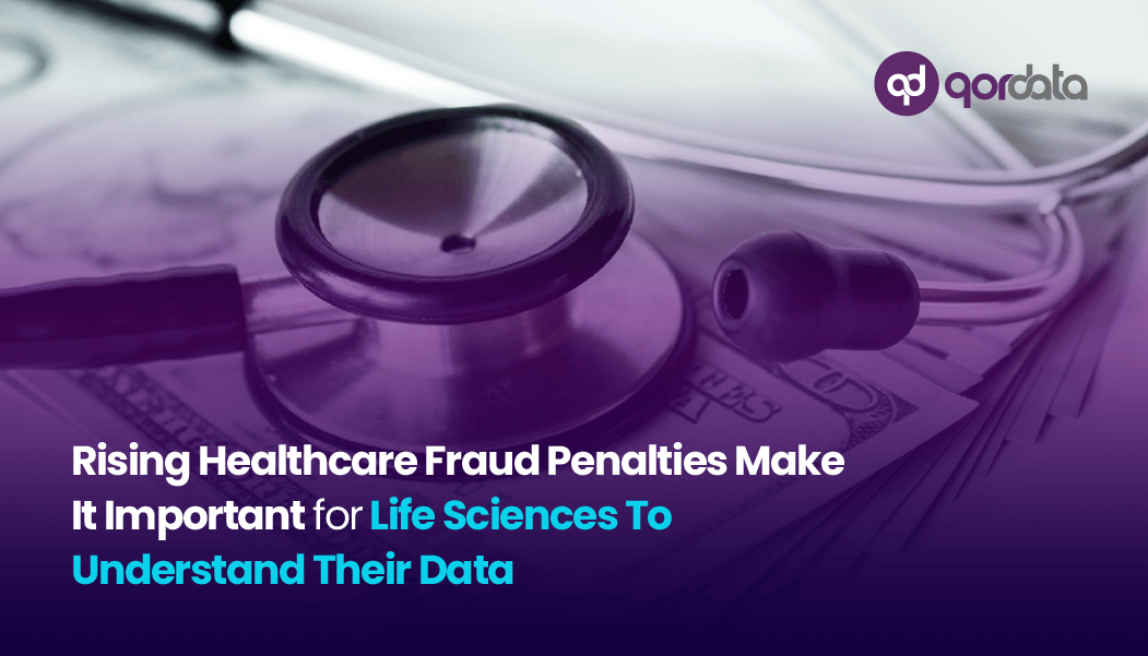 Rising Healthcare Fraud Penalties Make It Important for Life Sciences To Understand Their Data