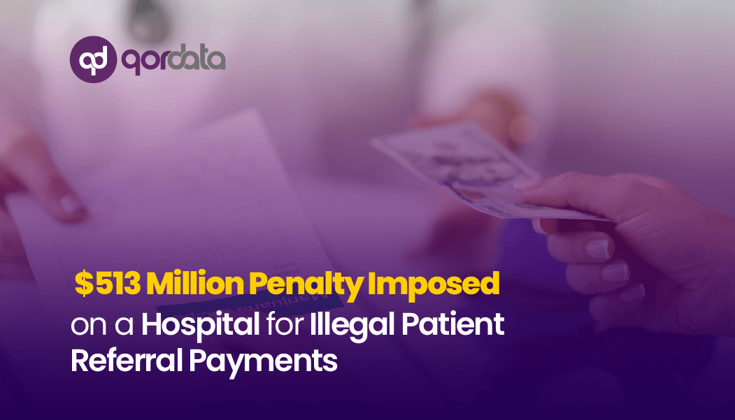 $513 Million Penalty imposed on a Hospital for Illegal Patient Referral Payments