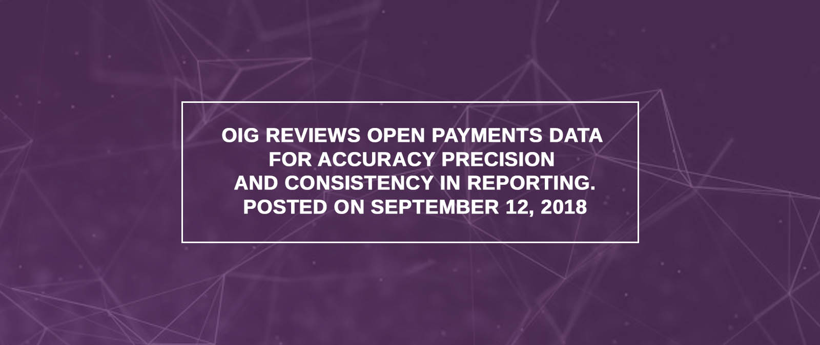 OIG Reviews Open Payments Data For Accuracy Precision And Consistency In Reporting
