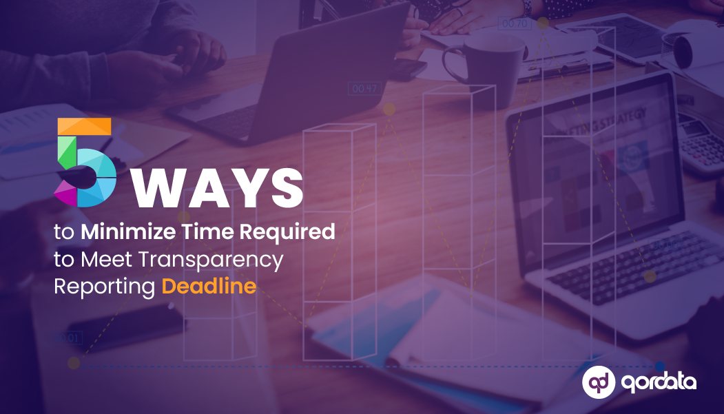 5 Ways to Minimize Time Required to Meet Transparency Reporting Deadline