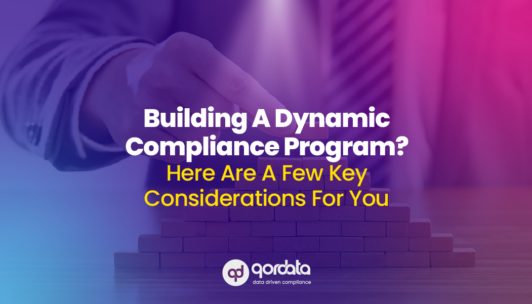 Building A Dynamic Compliance Program? Here Are A Few Key Considerations For You