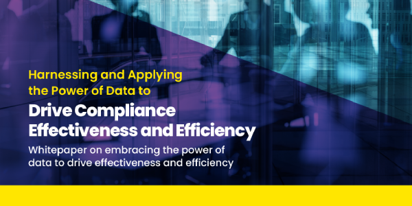 Harnessing and Applying the Power of Data to Drive Compliance Effectiveness and Efficiency