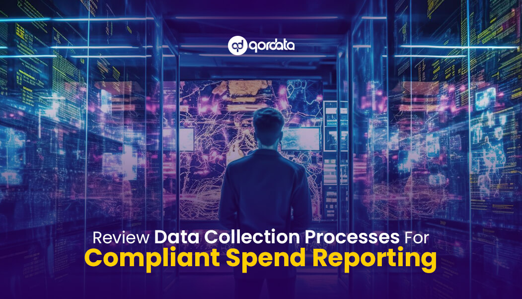 Review Data Collection Processes for Compliant Spend Reporting